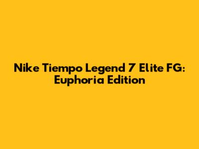 Nike Tiempo Legend 7 Elite FG: Euphoria Edition