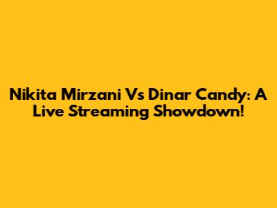 Nikita Mirzani Vs Dinar Candy: A Live Streaming Showdown!