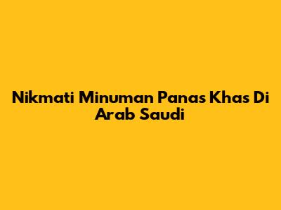 Nikmati Minuman Panas Khas Di Arab Saudi