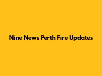 Nine News Perth Fire Updates
