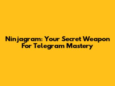 Ninjagram: Your Secret Weapon For Telegram Mastery