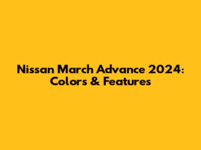 Nissan March Advance 2024: Colors & Features