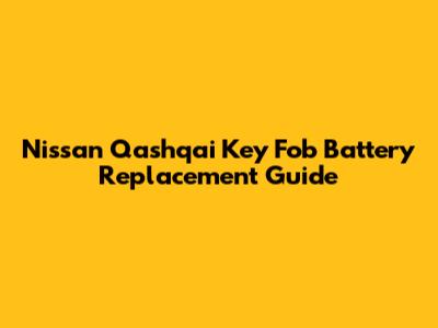 Nissan Qashqai Key Fob Battery Replacement Guide