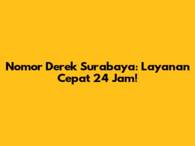 Nomor Derek Surabaya: Layanan Cepat 24 Jam!