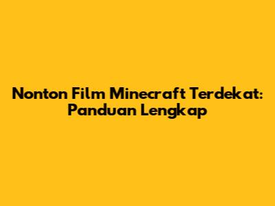 Nonton Film Minecraft Terdekat: Panduan Lengkap