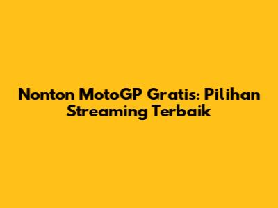 Nonton MotoGP Gratis: Pilihan Streaming Terbaik