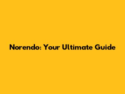 Norendo: Your Ultimate Guide