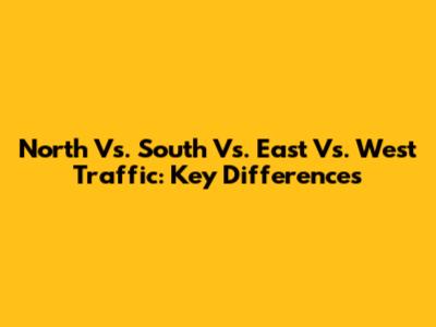 North Vs. South Vs. East Vs. West Traffic: Key Differences