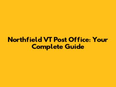 Northfield VT Post Office: Your Complete Guide