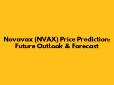 Novavax (NVAX) Price Prediction: Future Outlook & Forecast