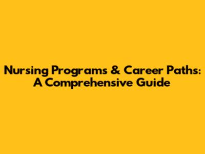 Nursing Programs & Career Paths: A Comprehensive Guide