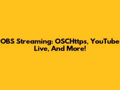 OBS Streaming: OSCHttps, YouTube Live, And More!