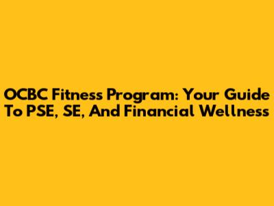 OCBC Fitness Program: Your Guide To PSE, SE, And Financial Wellness