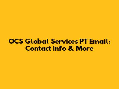 OCS Global Services PT Email: Contact Info & More