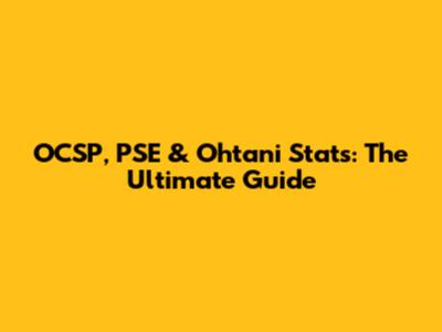 OCSP, PSE & Ohtani Stats: The Ultimate Guide