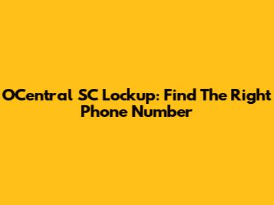 OCentral SC Lockup: Find The Right Phone Number