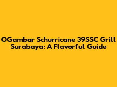 OGambar Schurricane 39SSC Grill Surabaya: A Flavorful Guide