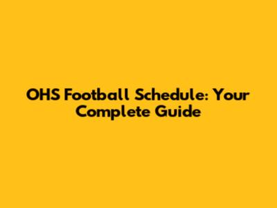 OHS Football Schedule: Your Complete Guide