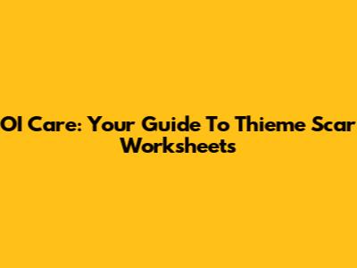 OI Care: Your Guide To Thieme Scar Worksheets