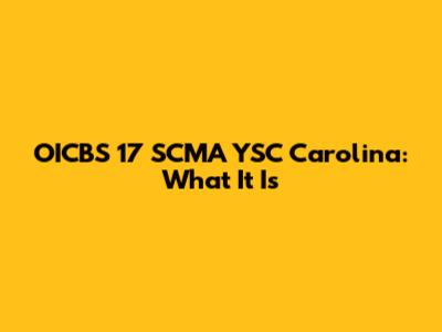 OICBS 17 SCMA YSC Carolina: What It Is