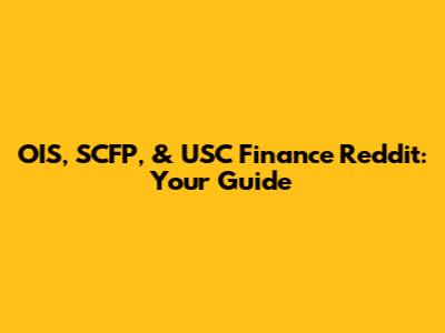 OIS, SCFP, & USC Finance Reddit: Your Guide