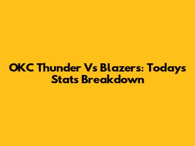OKC Thunder Vs Blazers: Today's Stats Breakdown