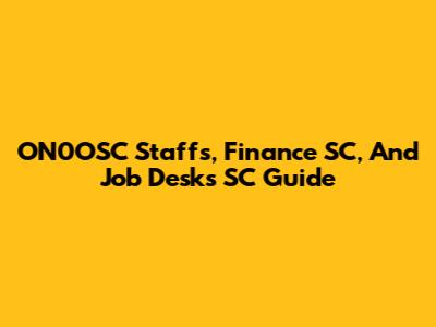 ON0OSC Staffs, Finance SC, And Job Desks SC Guide