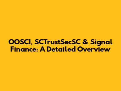 OOSCI, SCTrustSecSC & Signal Finance: A Detailed Overview