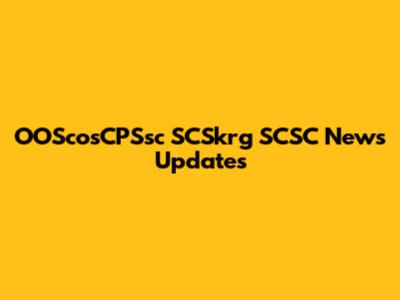 OOScosCPSsc SCSkrg SCSC News Updates