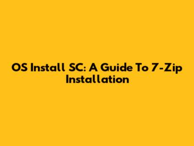 OS Install SC: A Guide To 7-Zip Installation