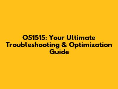 OS1515: Your Ultimate Troubleshooting & Optimization Guide