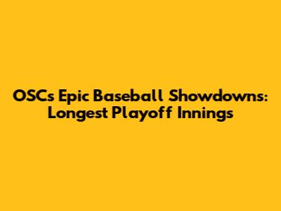 OSC's Epic Baseball Showdowns: Longest Playoff Innings