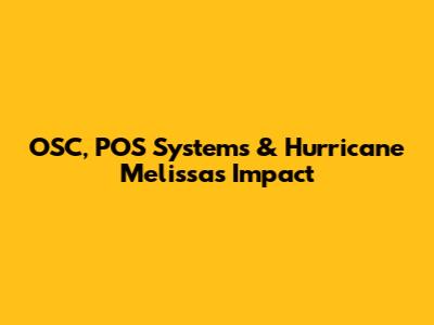 OSC, POS Systems & Hurricane Melissa's Impact