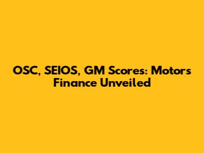 OSC, SEIOS, GM Scores: Motors Finance Unveiled