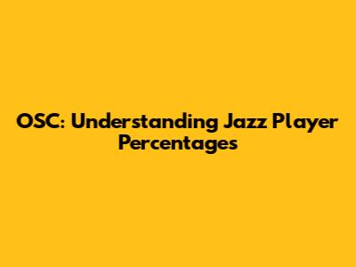 OSC: Understanding Jazz Player Percentages