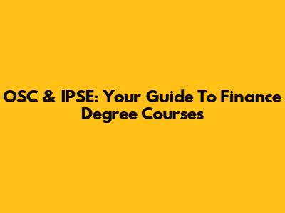 OSC & IPSE: Your Guide To Finance Degree Courses