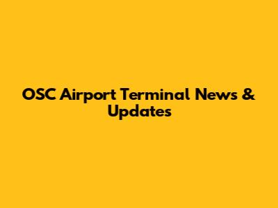 OSC Airport Terminal News & Updates