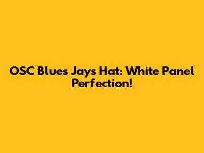 OSC Blues Jays Hat: White Panel Perfection!