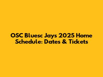 OSC Bluesc Jays 2025 Home Schedule: Dates & Tickets