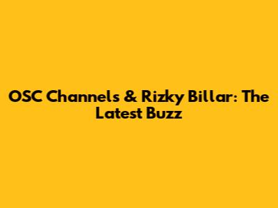 OSC Channels & Rizky Billar: The Latest Buzz