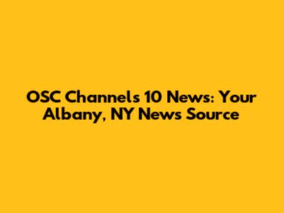 OSC Channels 10 News: Your Albany, NY News Source