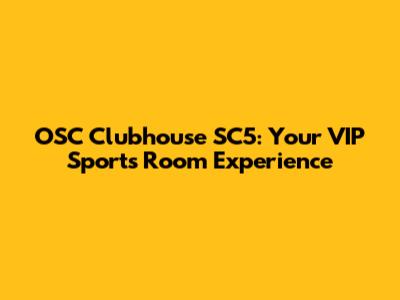 OSC Clubhouse SC5: Your VIP Sports Room Experience