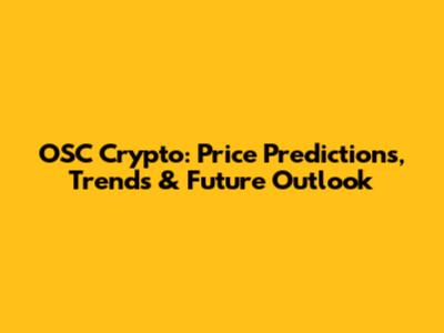 OSC Crypto: Price Predictions, Trends & Future Outlook