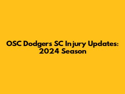 OSC Dodgers SC Injury Updates: 2024 Season