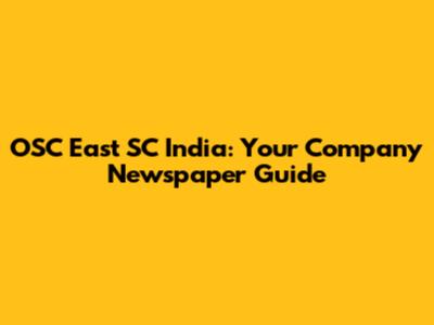 OSC East SC India: Your Company Newspaper Guide