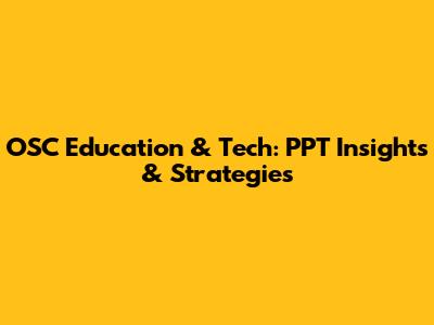 OSC Education & Tech: PPT Insights & Strategies