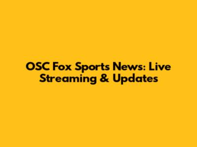 OSC Fox Sports News: Live Streaming & Updates