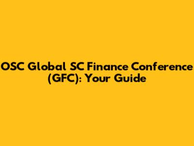 OSC Global SC Finance Conference (GFC): Your Guide