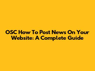 OSC How To Post News On Your Website: A Complete Guide