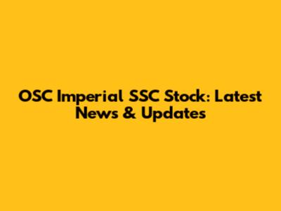 OSC Imperial SSC Stock: Latest News & Updates